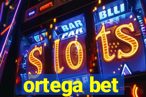 ortega bet